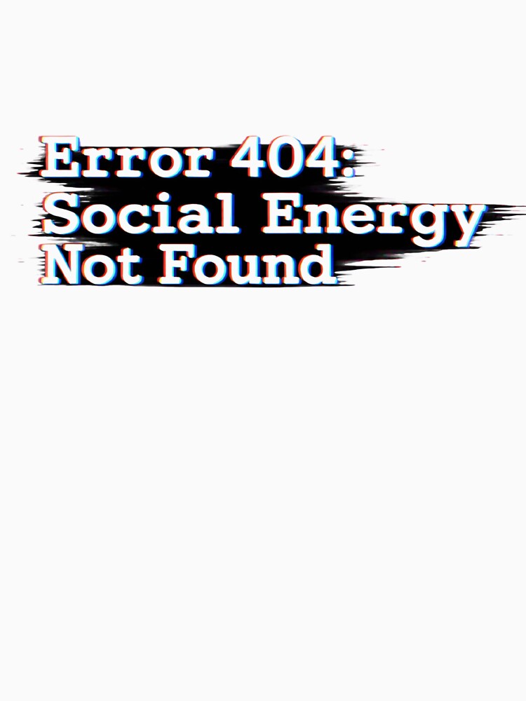 Error 404 Social Energy Not Found Shirt – Funny Introvert Glitch Design by VoltStudio