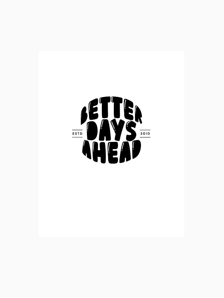 Better Days Ahead Minimal Streetwear Typography Tee by GENZTORE