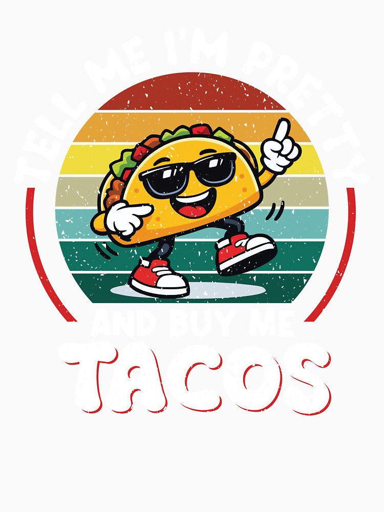 Tell Me I'm Pretty And Buy Me Tacos Funny Retro Taco by Eagle Eye Apparel
