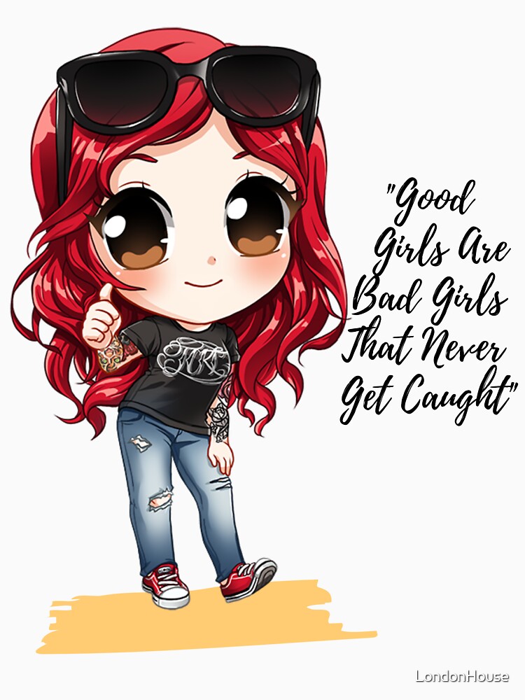 "Good Girls Are Bad Girls That Never..." by LondonHouse