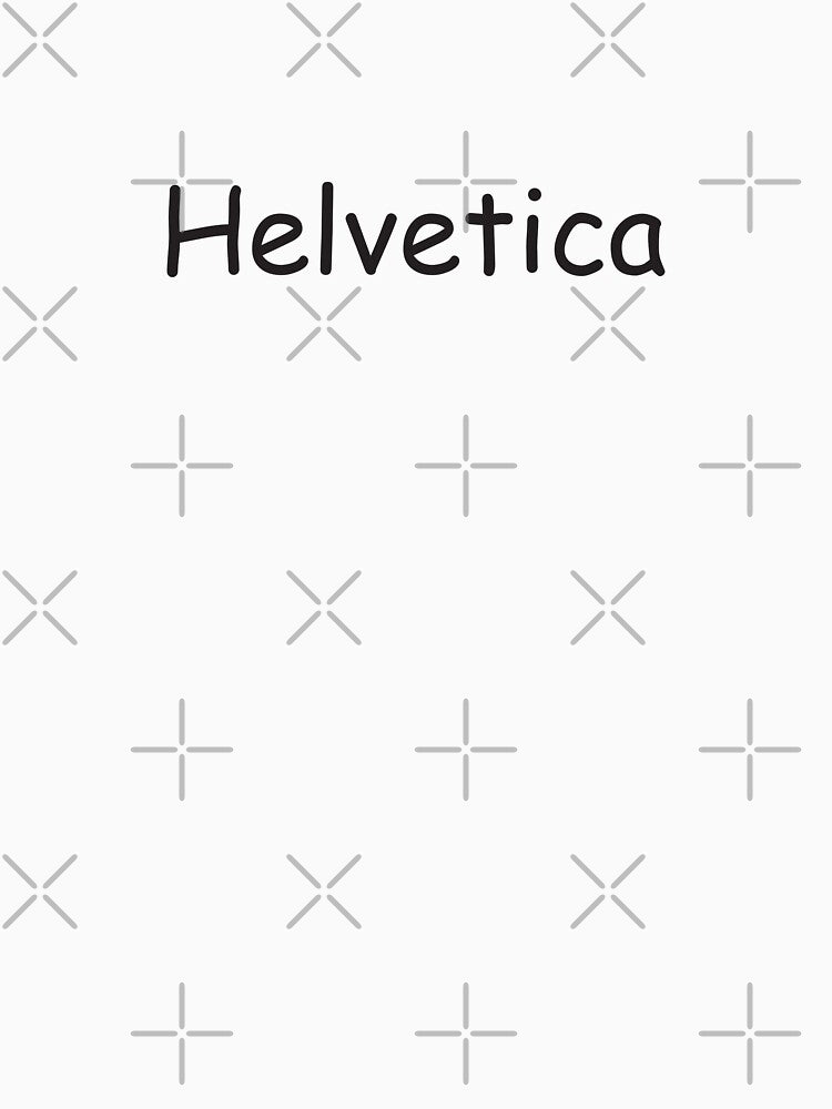 "Helvetica" (in Comic Sans) by ItsMattBrad