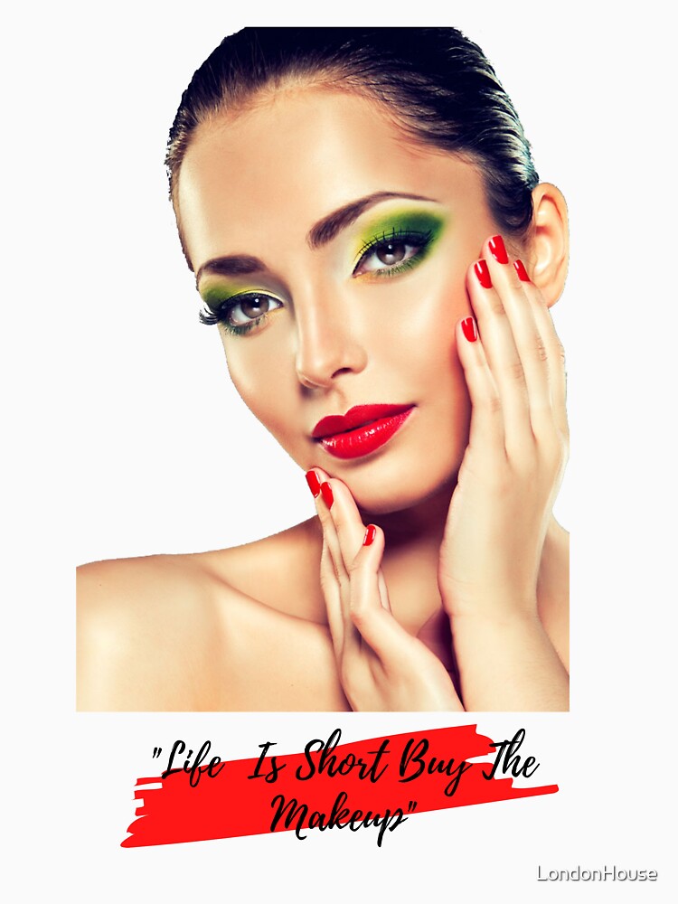 "Life Is Short Buy The Makeup" by LondonHouse