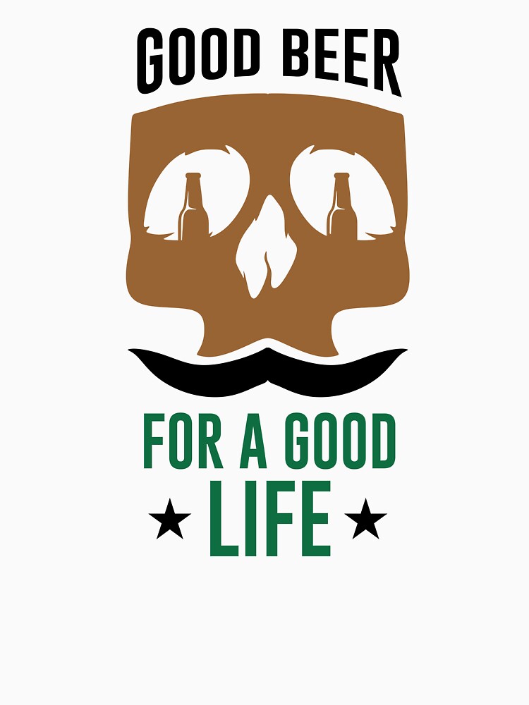 good beer for a good life by mellinnshirts