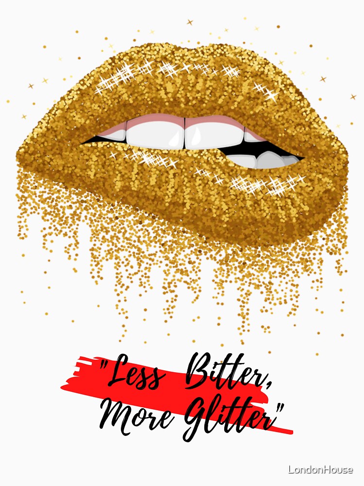 "Less Bitter, More Glitter" by LondonHouse
