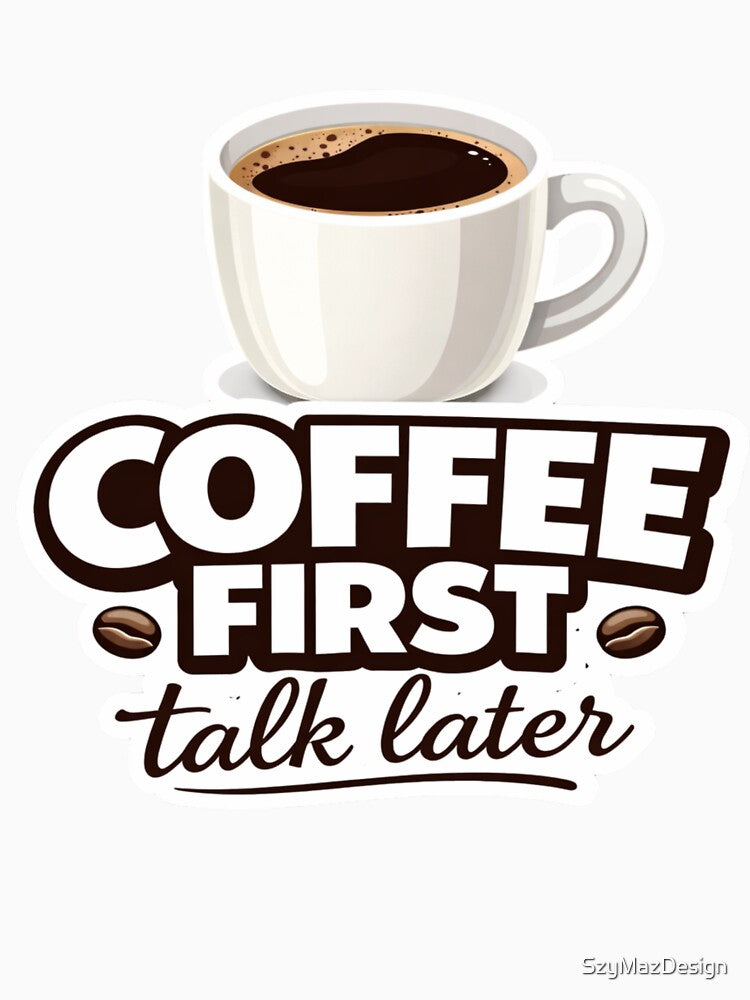 Coffee First Talk Later Funny Coffee Lover Design Caffeine Humor Morning Quote Gift by SzyMazDesign