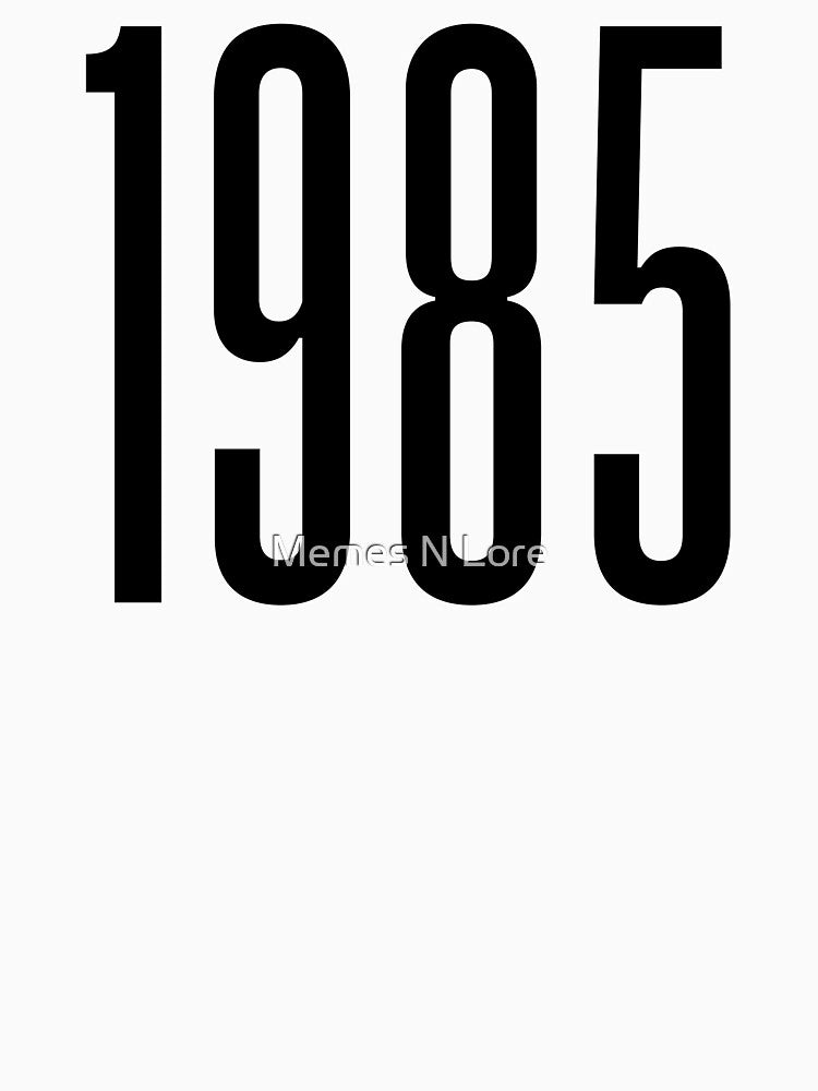 1985, 80's Birth Year by Memes N Lore