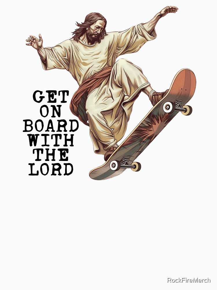 Funny Christian Skateboarding - Get On Board With The Lord - Sarcastic Jesus Skating by RockFireMerch