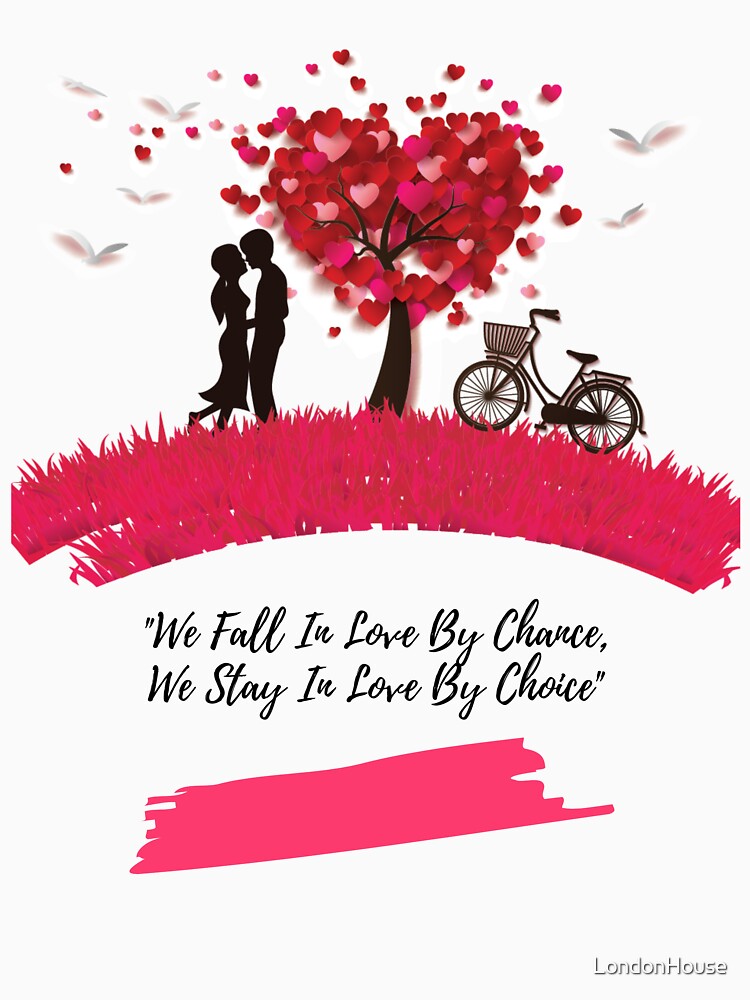 We Fall In Love By Chance, We Stay,,, by LondonHouse