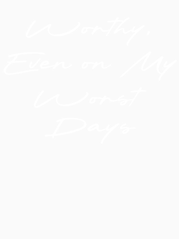 Worthy, Even on My Worst Days by Ninjacatoff