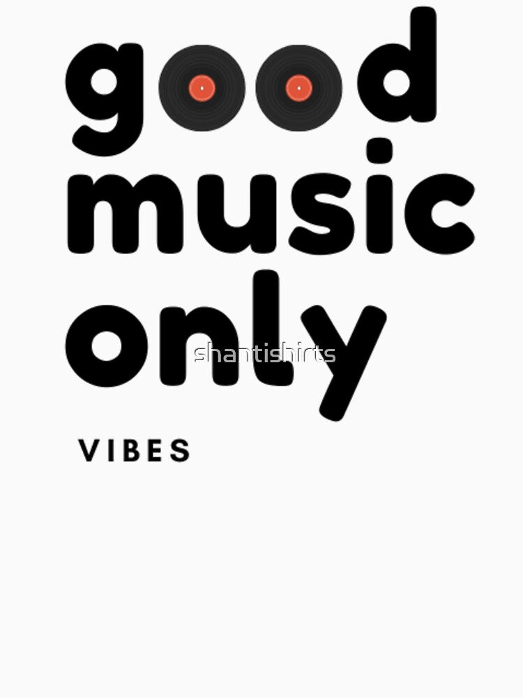 Good Music Only, Vibes by shantishirts