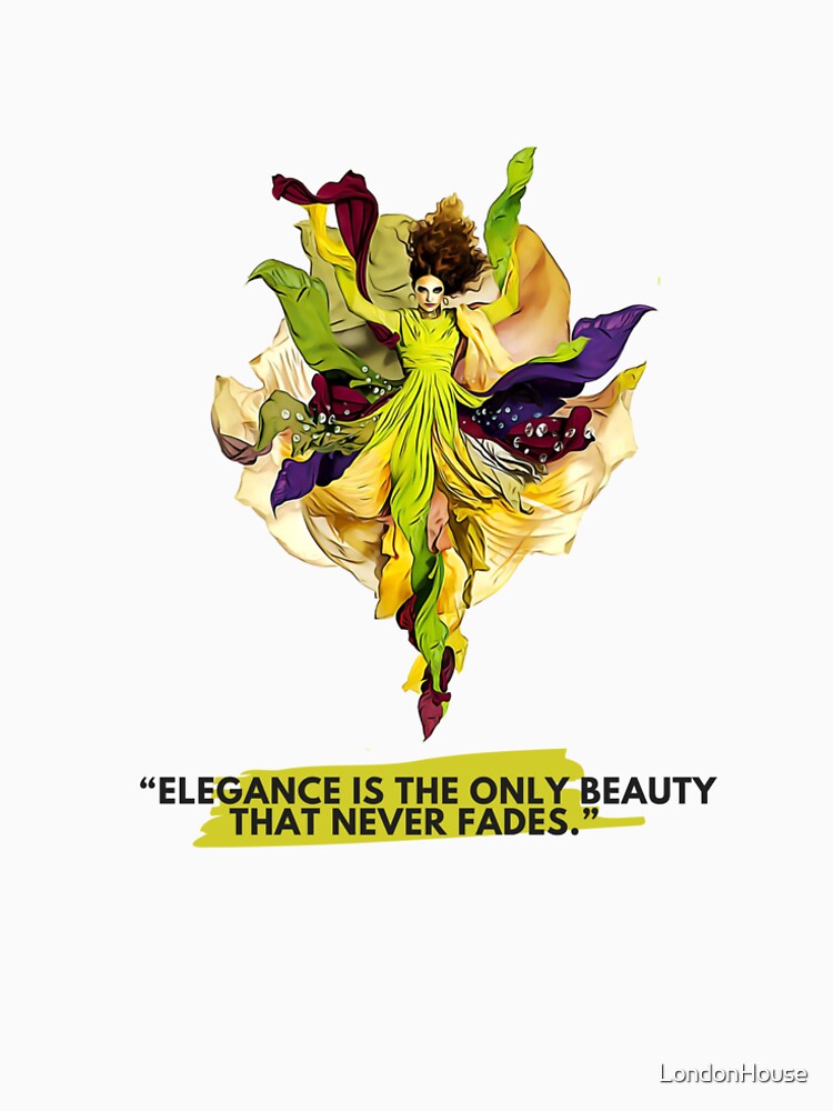 Elegance Is The Only Beauty That Never Fades by LondonHouse