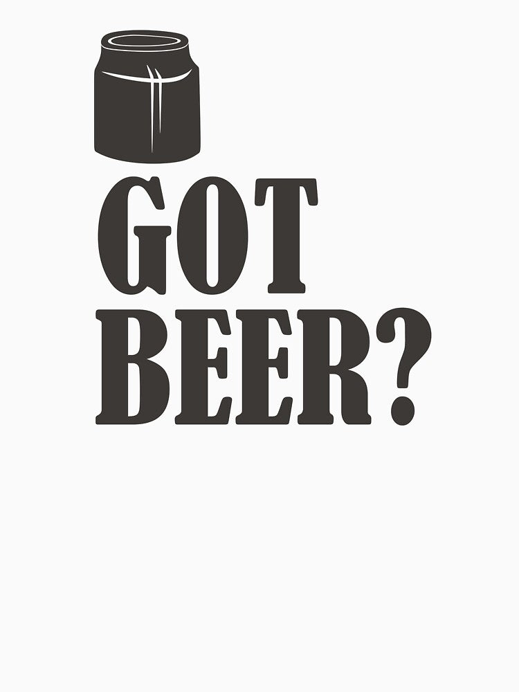 Got Beer - Beer Always a Good Idea - Good Beer Drinker - Beer Break - Native Drunk Beer is made by men wine by god - Beer Lover - Beer Fanatic - Beer is Life by mellinnshirts