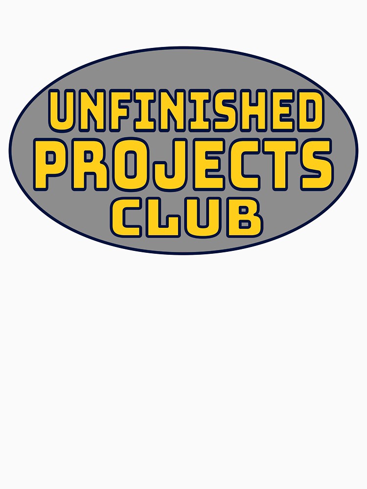 Unfinished Projects Club by DefinedVoid