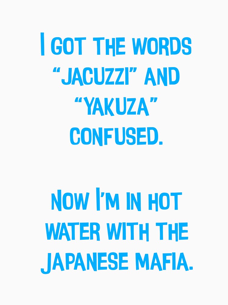 I Got The Words "Jacuzzi" And "Yakuza" Confused. Funny Dad Jokes by Pete Roberts
