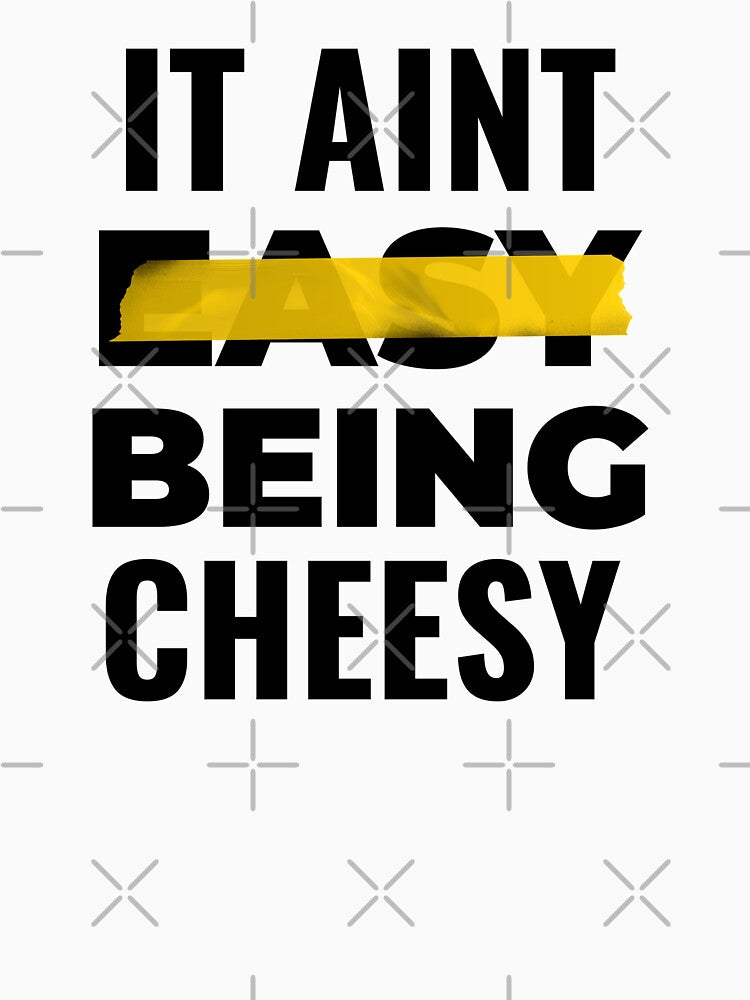 FUNNY CHEESY IT AINT EASY BEING CHEESY FOOD PUN by Alladin7