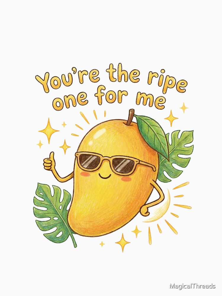 You're The Ripe One For Me - Cute Mango Fruit Pun by MagicalThreads