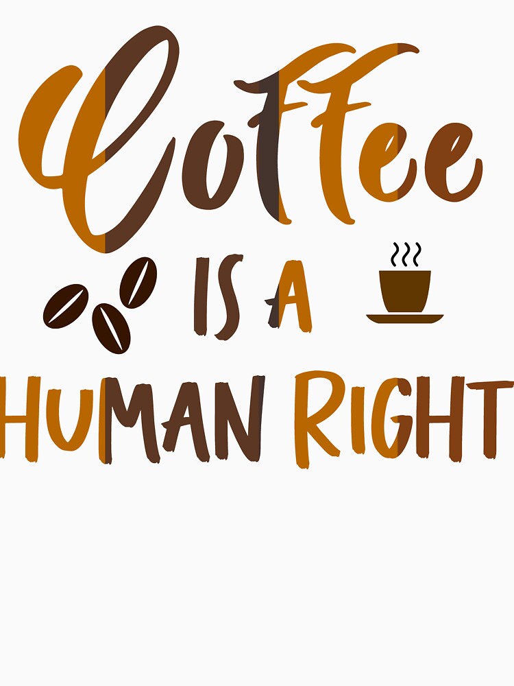 Coffee is a Human Right by Kybruno's Creations