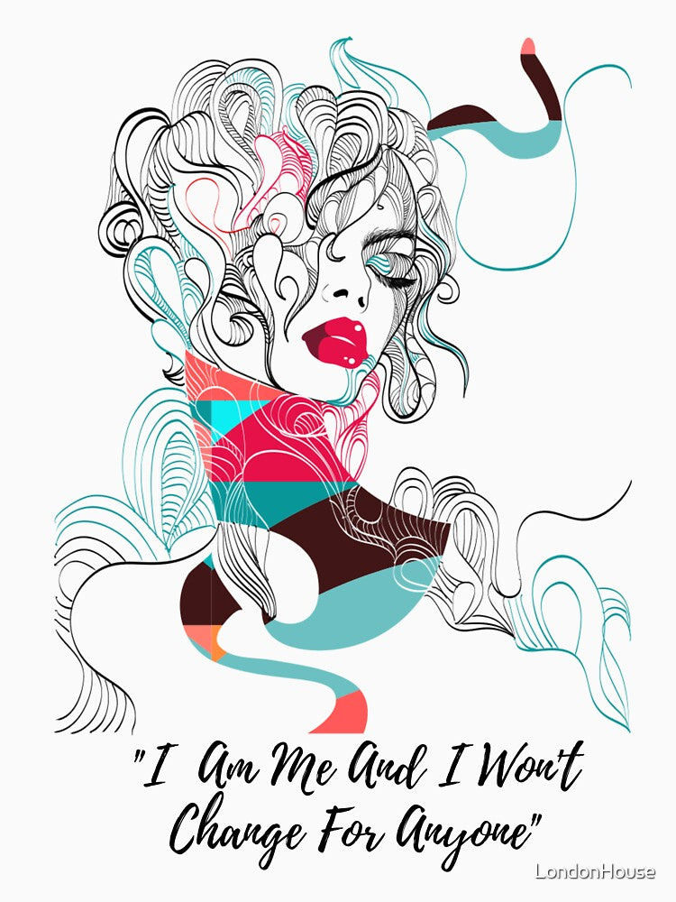 "I Am Me And I Won't Change For Anyone" by LondonHouse