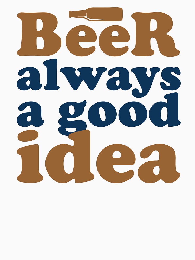 Beer Always a Good Idea - Good Beer Drinker - Beer Break - Native Drunk Beer is made by men wine by god - Beer Lover - Beer Fanatic - Beer is Life by mellinnshirts