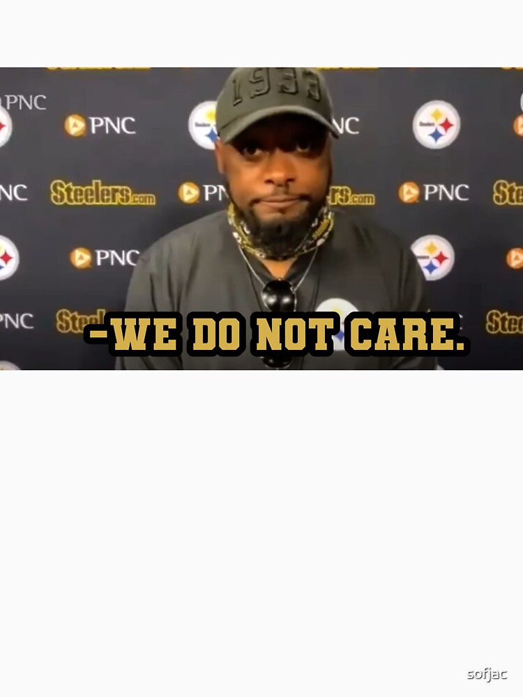 We Do Not Care Mike Tomlin by sofjac