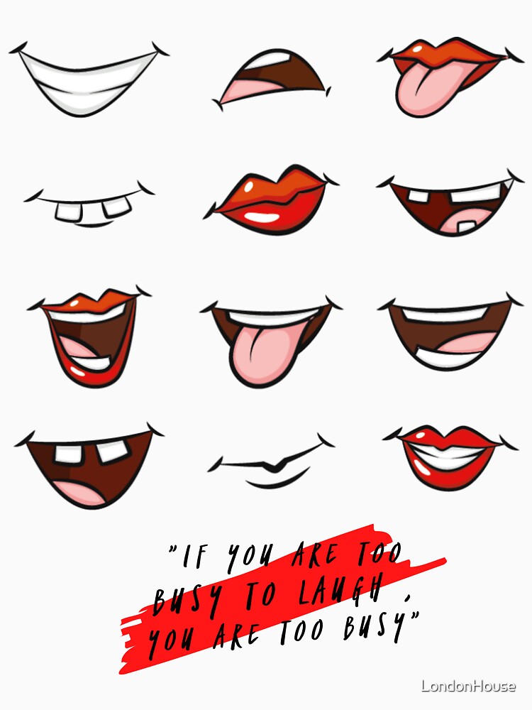 If You Are Too Busy To Laugh, You Are Too Busy by LondonHouse