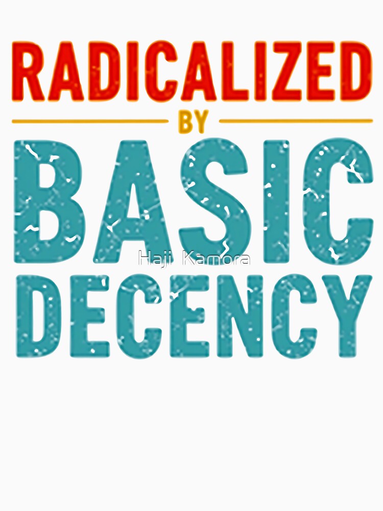 Radicalized By Basic Decency by Haji  Kamora