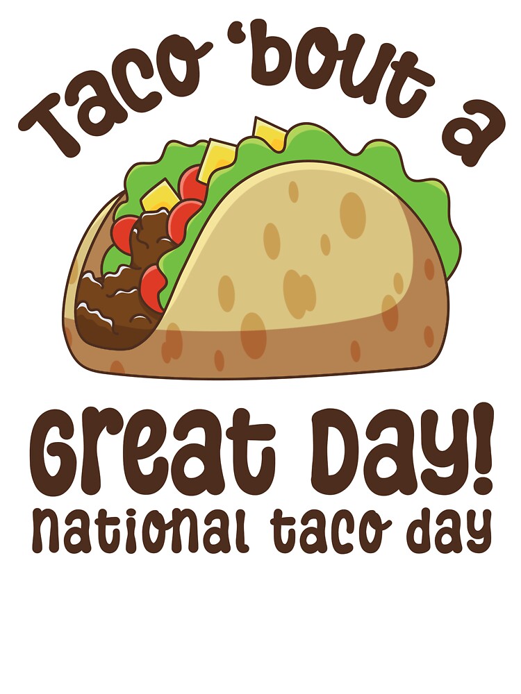 Taco Bout a Great Day | National Taco Day by GeeksterGraphics