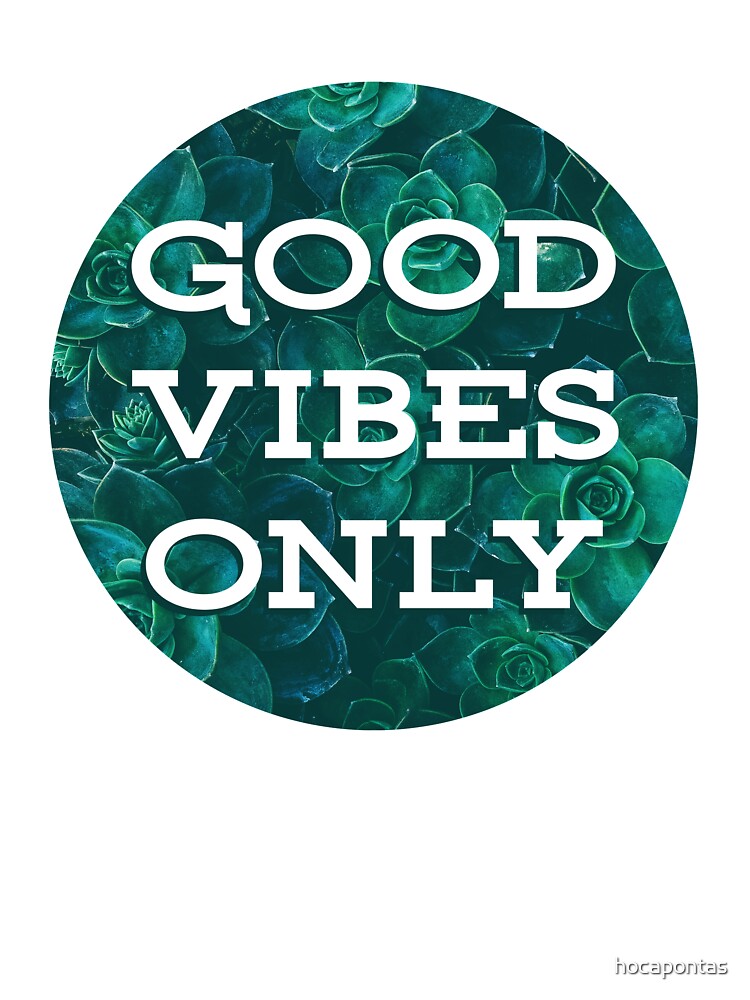 Good Vibes Only by hocapontas