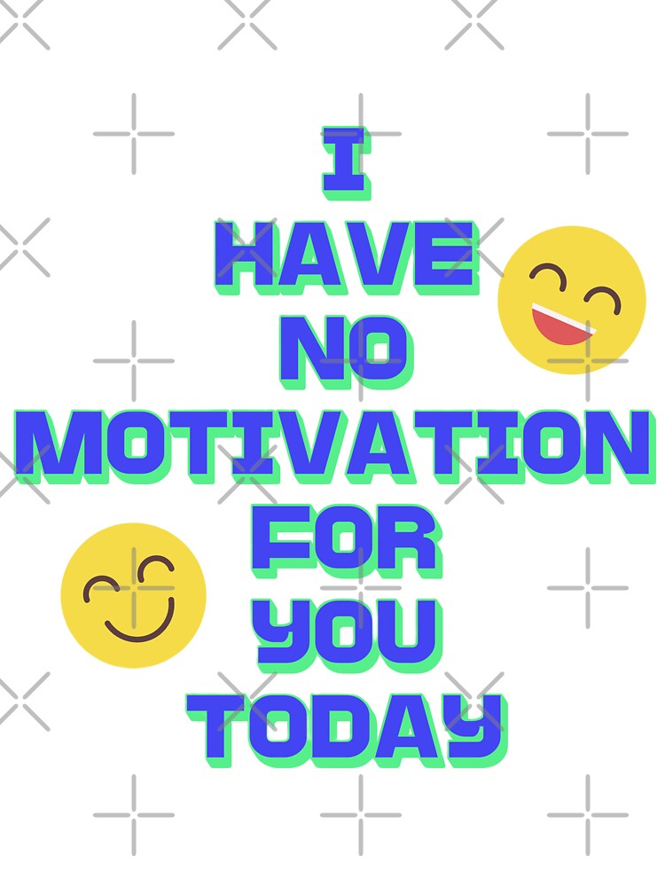 No Motivation? Design Pin, Sticker, Magnet, Shirt, Art, etc. by eggface.sandwich