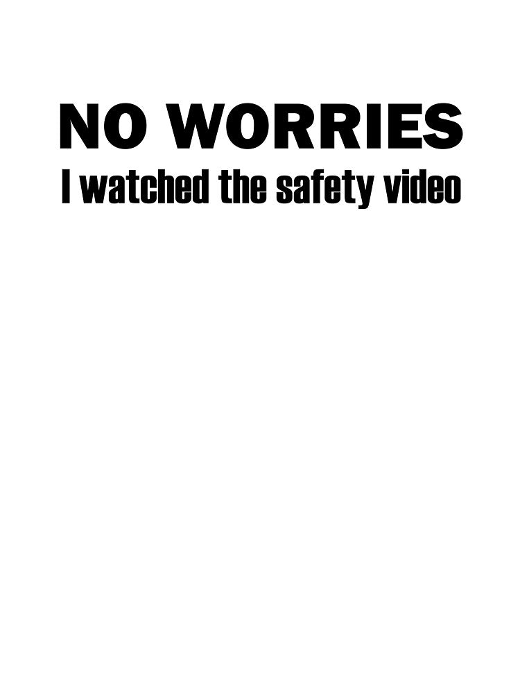 No Worries I Watched The Safety Video Funny by designing01Ar3