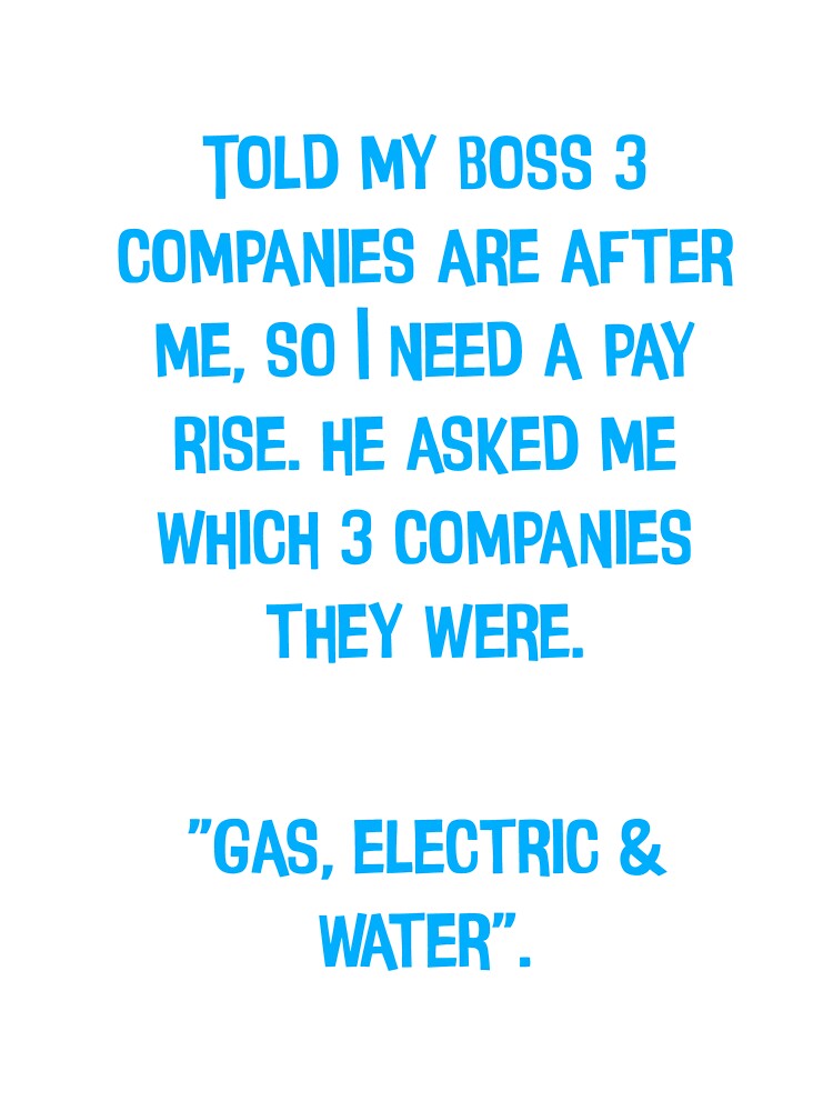 I Told My Boss 3 Companies Are After Me, So I Need A Pay Rise. Funny Dad Jokes by Pete Roberts