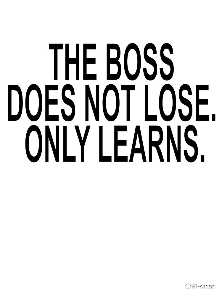 The Boss Does Not Lose Only Learns Funny Quote by ChR-oman