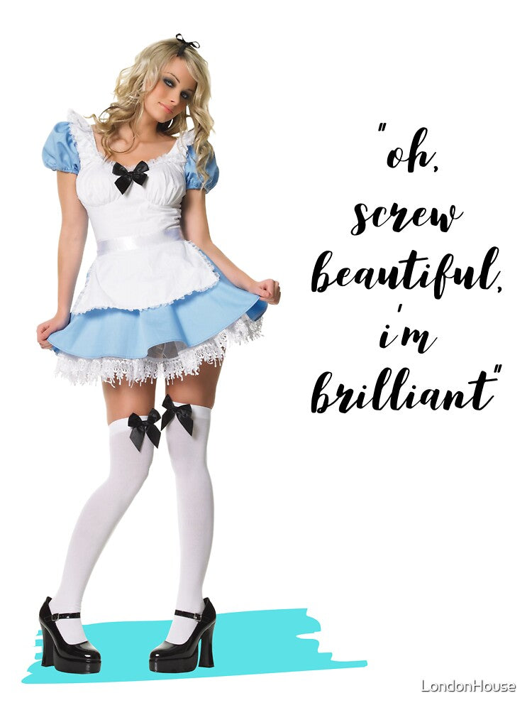 "Oh, Screw Beautiful, I'm Brilliant" by LondonHouse