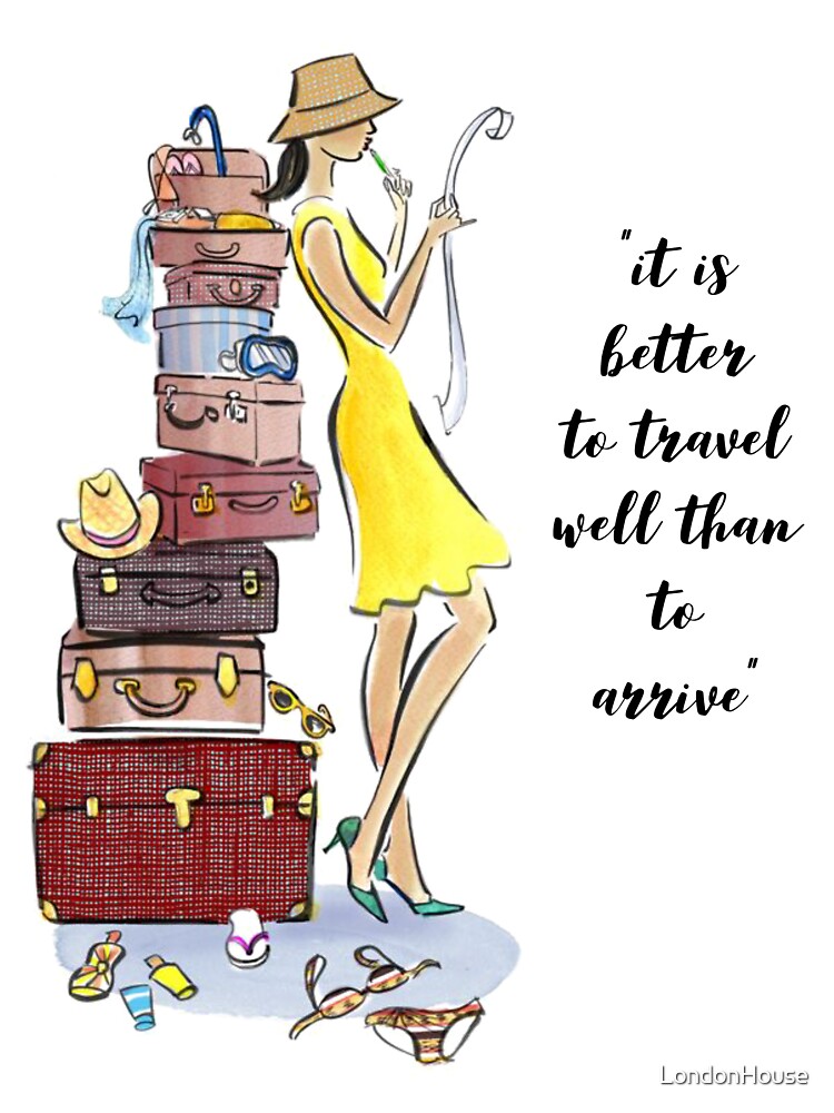 "It Is Better To Travel Well Than To..." by LondonHouse