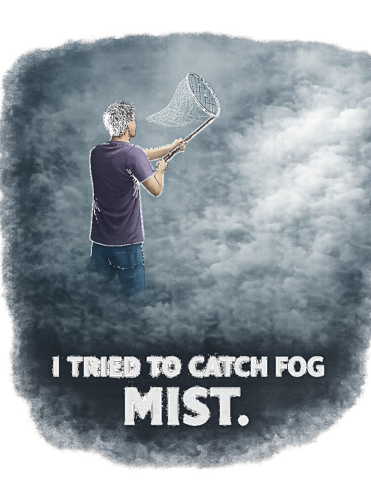 Tried to Catch Fog Yesterday – Mist Dad Joke Shirt by Artemdesigners