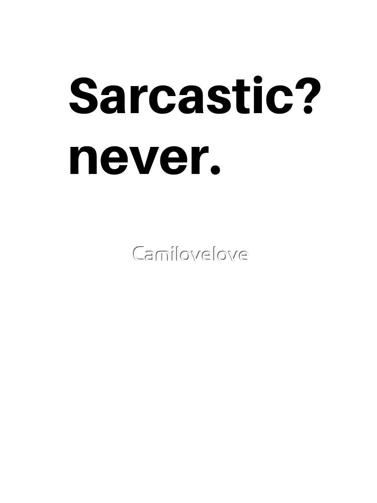 Sarcastic quote Sarcasm by Camilovelove