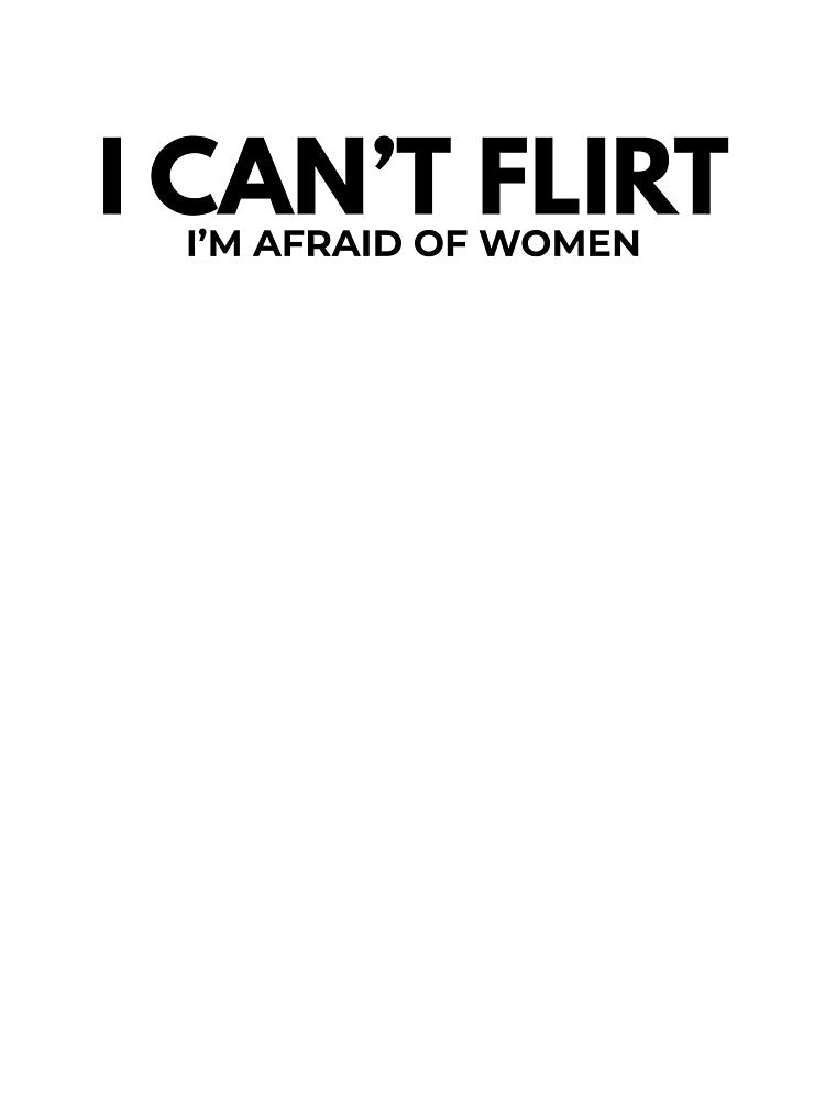 Classic T-Shirt - I CAN'T FLIRT i'm afraid of women by ModernQuote