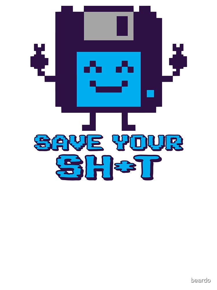 Save your Sh*t by beardo