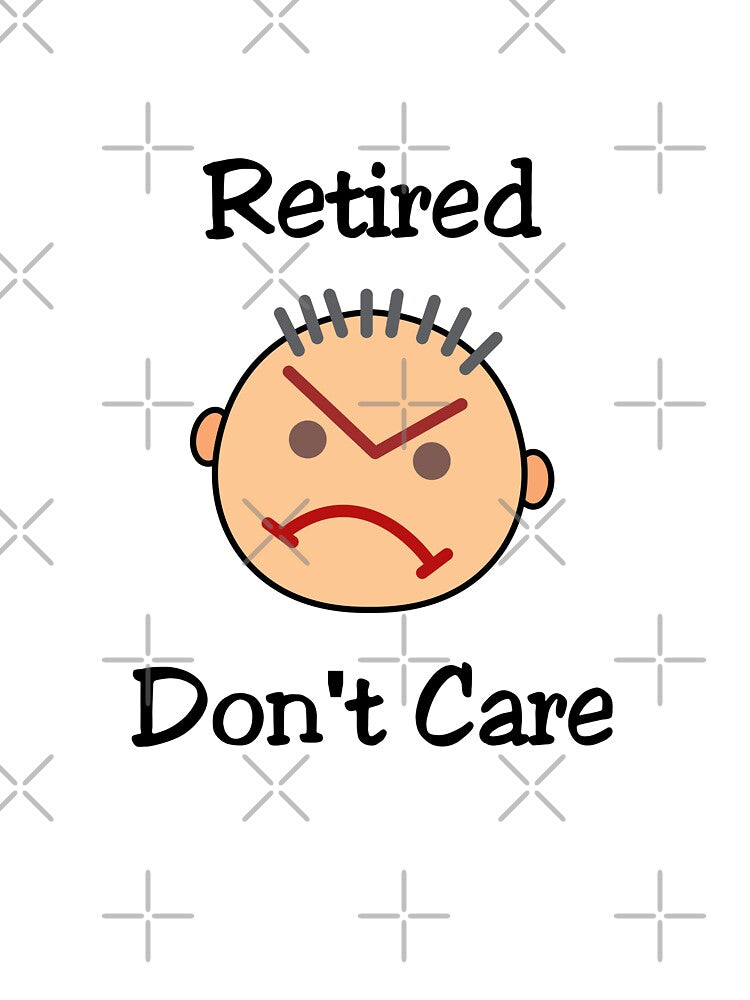 Funny Retired Don't Care Grouchy Guy Light-Color by TinyStarAmerica