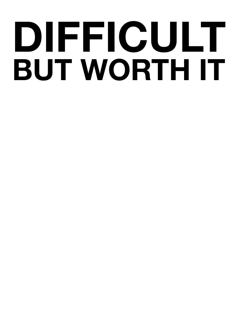 Difficult But Worth It Motivation by Pia
