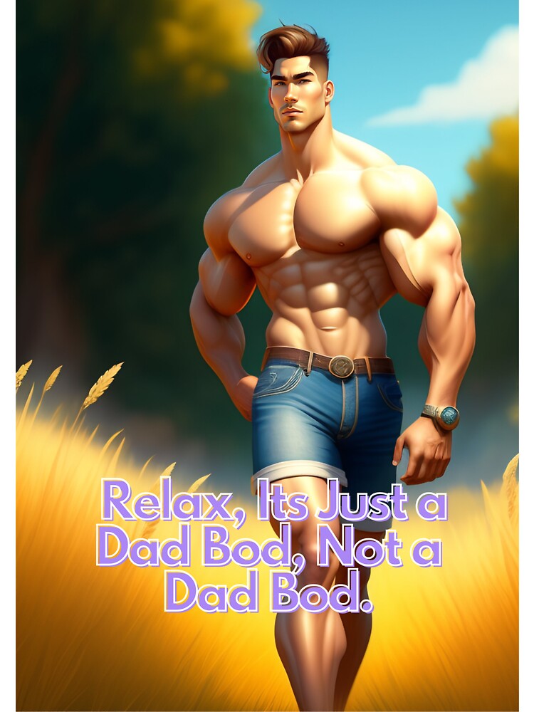 Relax, Its Just a Dad Bod, Not a Dad Bod by Deadlyhal