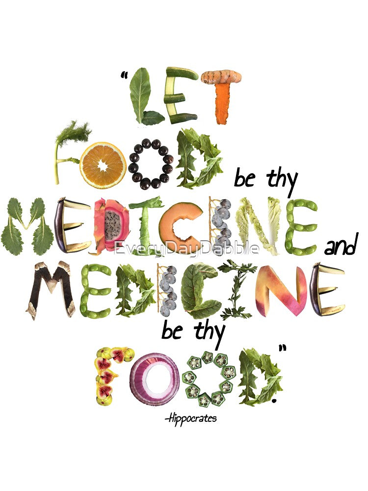 Let food be thy medicine and medicine be thy food by EveryDayDabble