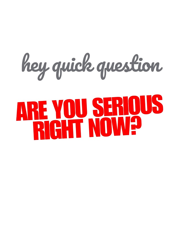 Hey quick question - are you serious right now by SpaceXer