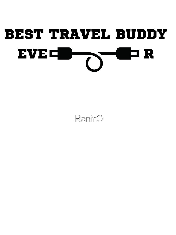 Best Travel Buddy Ever Traveling Companion by RanirO