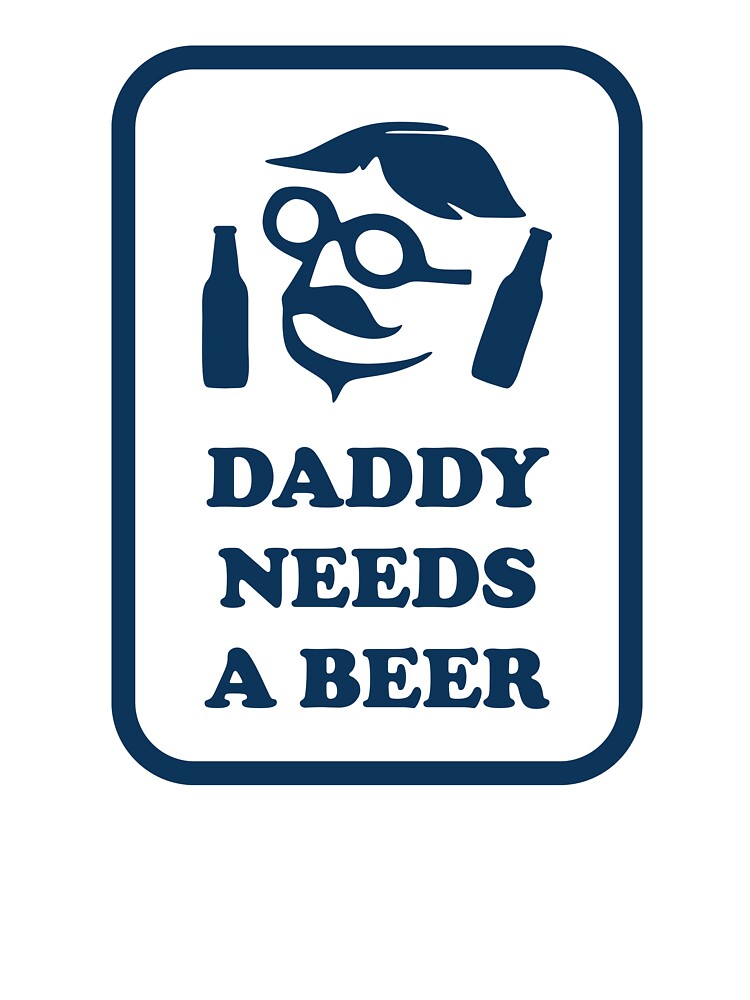 Daddy Needs A Beer - Good Beer Drinker - Beer Break - Native Drunk Beer is made by men wine by god - Beer Lover - Beer Fanatic - Beer is Life by mellinnshirts