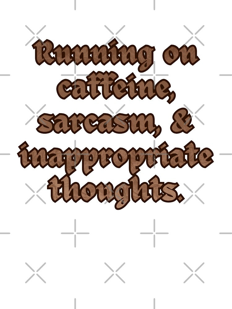 Running on Caffeine, Sarcasm, & Inappropriate Thoughts. by Upsaught