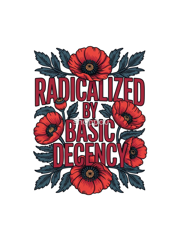 radicalized-by-basic-decency T-Shirt by shoppou