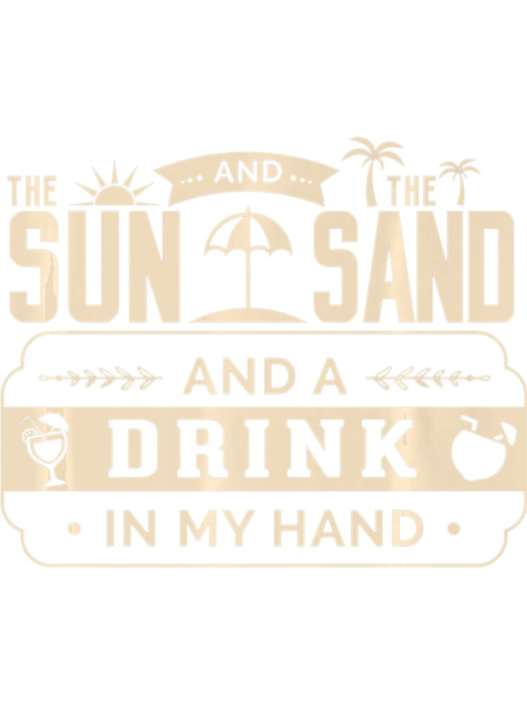 SLIM FIT Sun Sand Drink in my hand Beach shore beer alcohol by fickelellrunp