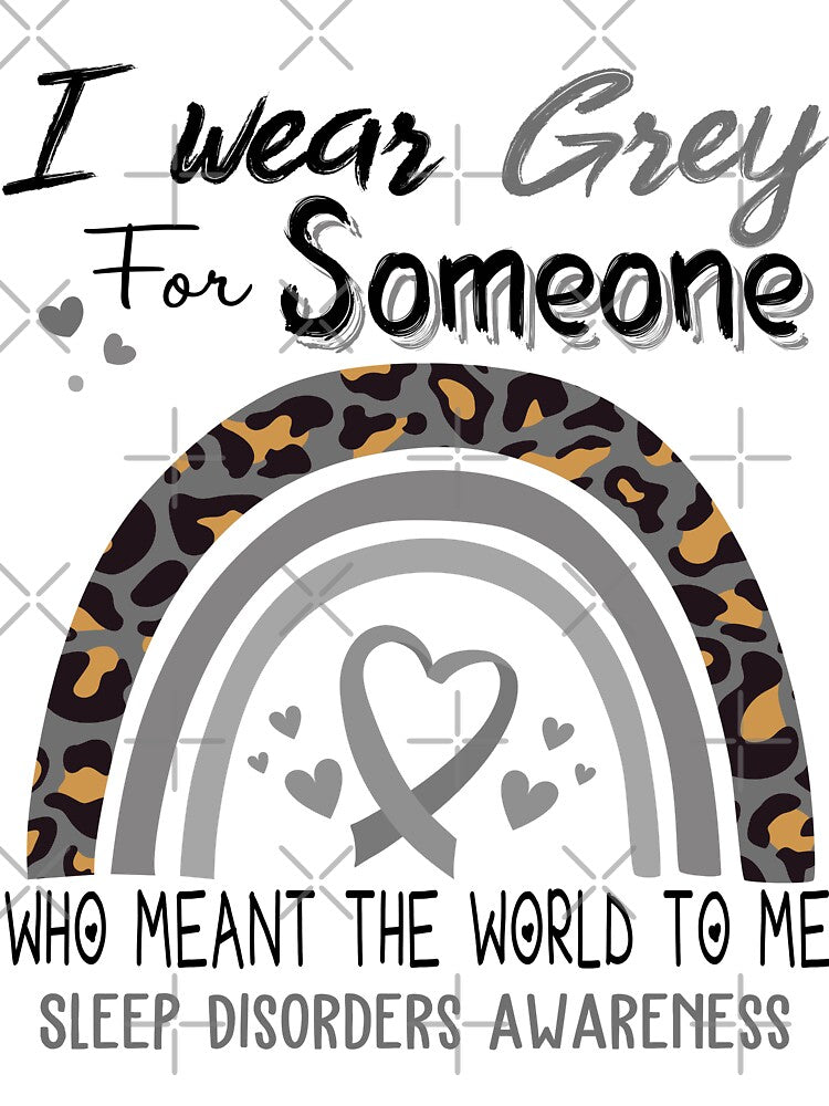 Sleep Disorders Awareness I Wear Grey for Someone Who Meant The World To Me by GennieShop
