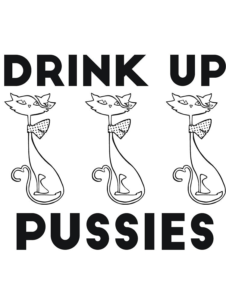 Drink Up Pussies alcohol drinking joke by RedYolk